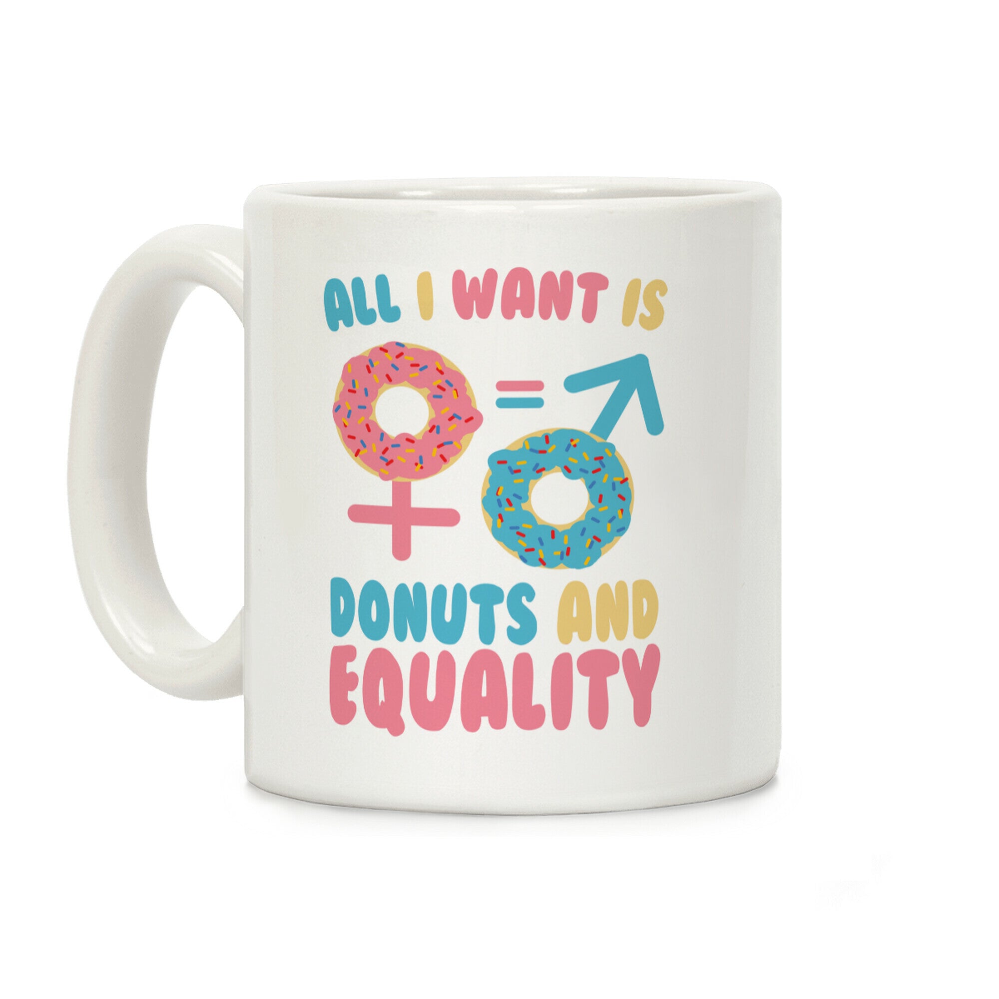 All I Want Is Donuts and Equality Coffee Mug