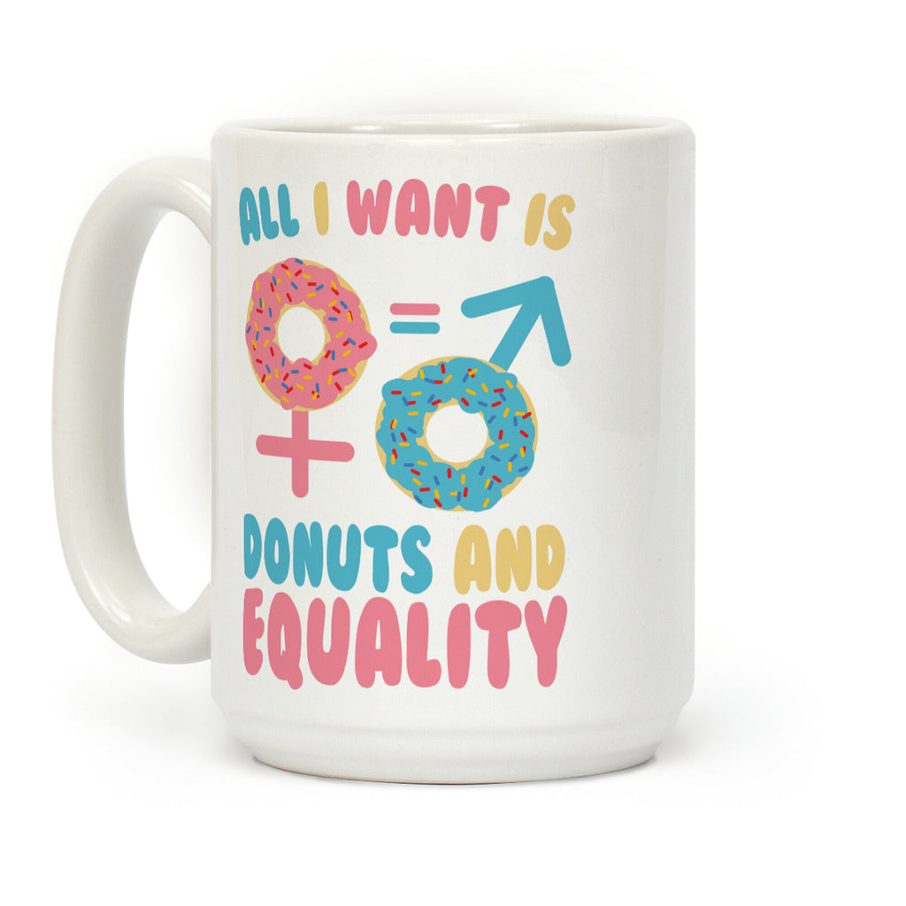 All I Want Is Donuts and Equality Coffee Mug