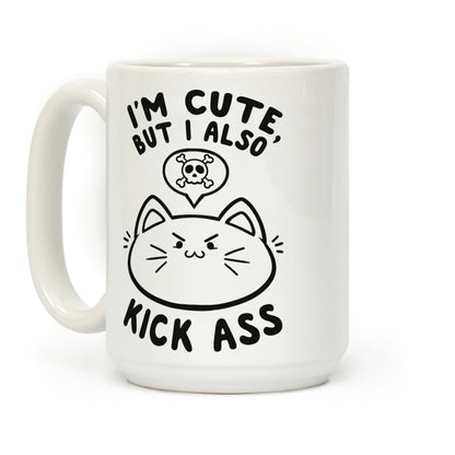 I'm Cute, But I Also Kick Ass Coffee Mug