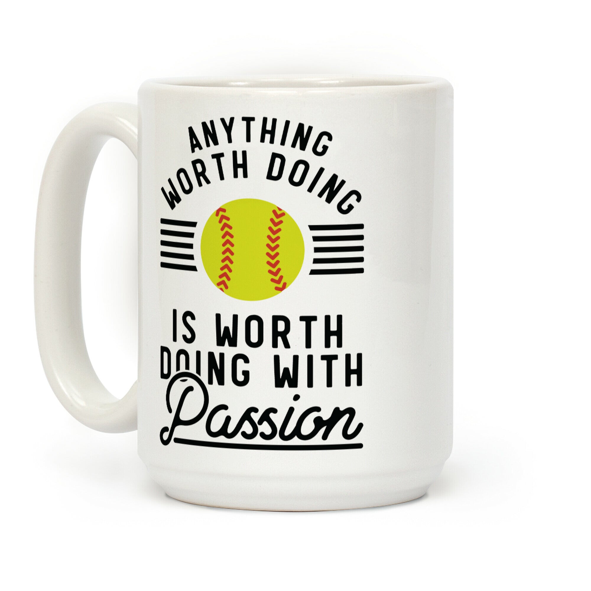 Anything Worth Doing is Worth Doing With Passion Softball Coffee Mug