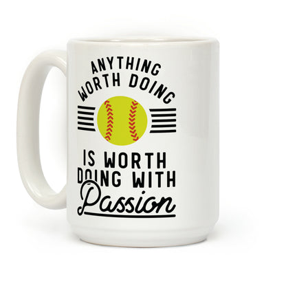 Anything Worth Doing is Worth Doing With Passion Softball Coffee Mug