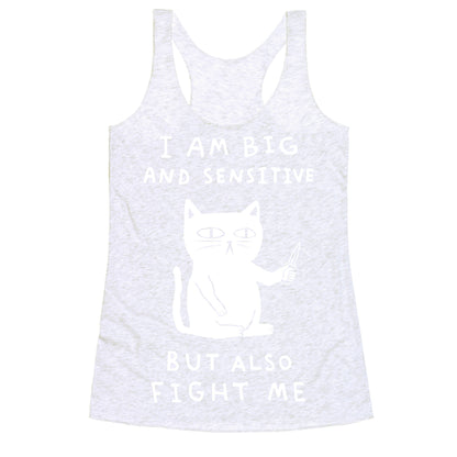 I Am Big And Sensitive But Also Fight Me Racerback Tank