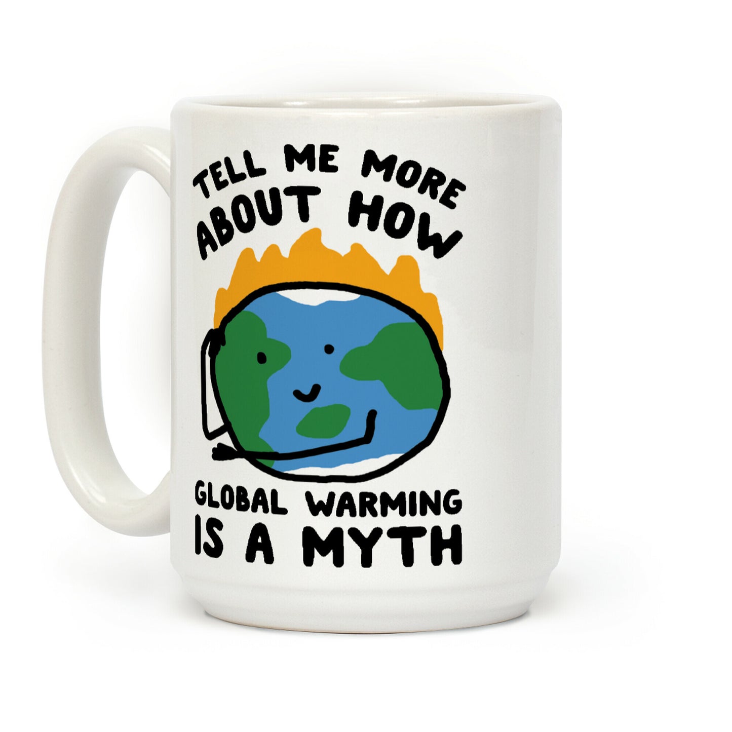 Tell Me More About How Global Warming Is A Myth Coffee Mug