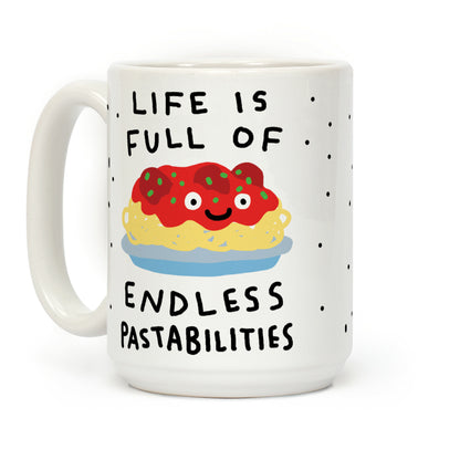 Life Is Full Of Endless Pastabilities Coffee Mug