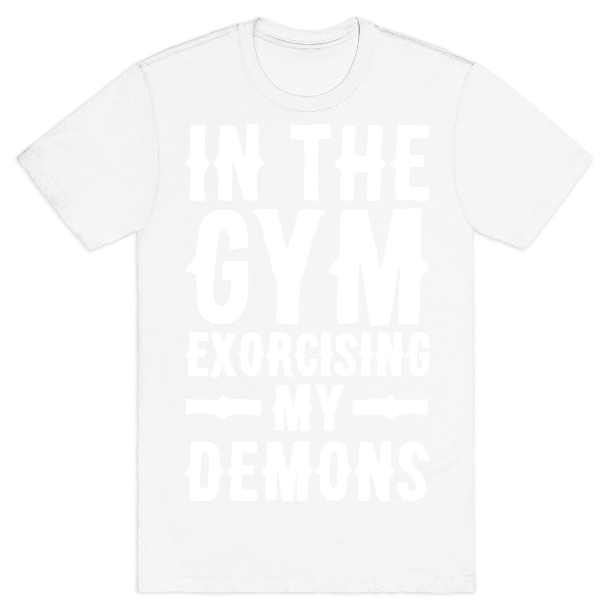 In The Gym Exorcising My Demons White Print T-Shirt