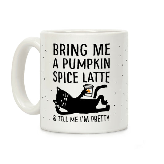 Bring Me A Pumpkin Spice Latte And Tell Me I'm Pretty Cat Coffee Mug