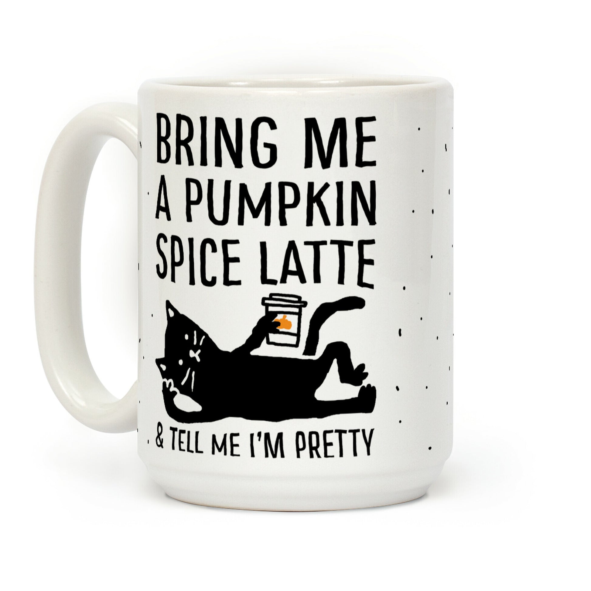 Bring Me A Pumpkin Spice Latte And Tell Me I'm Pretty Cat Coffee Mug