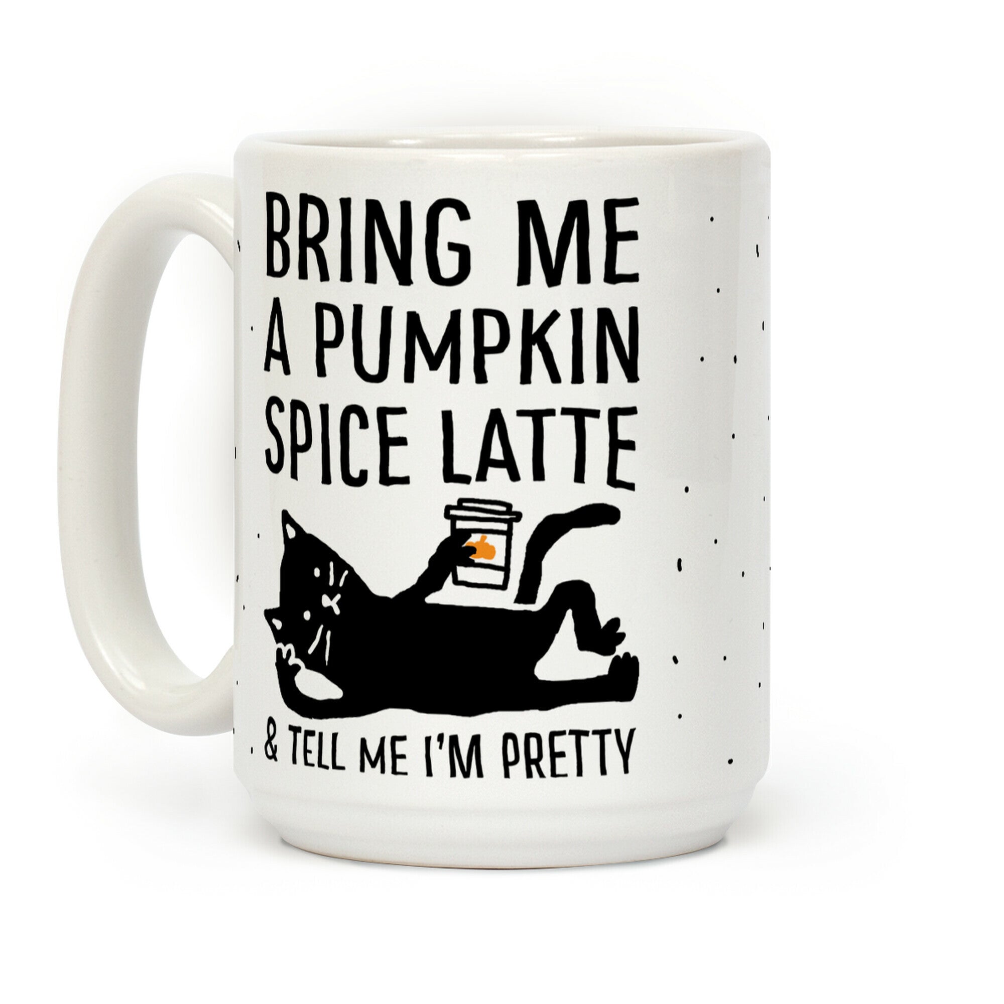 Bring Me A Pumpkin Spice Latte And Tell Me I'm Pretty Cat Coffee Mug
