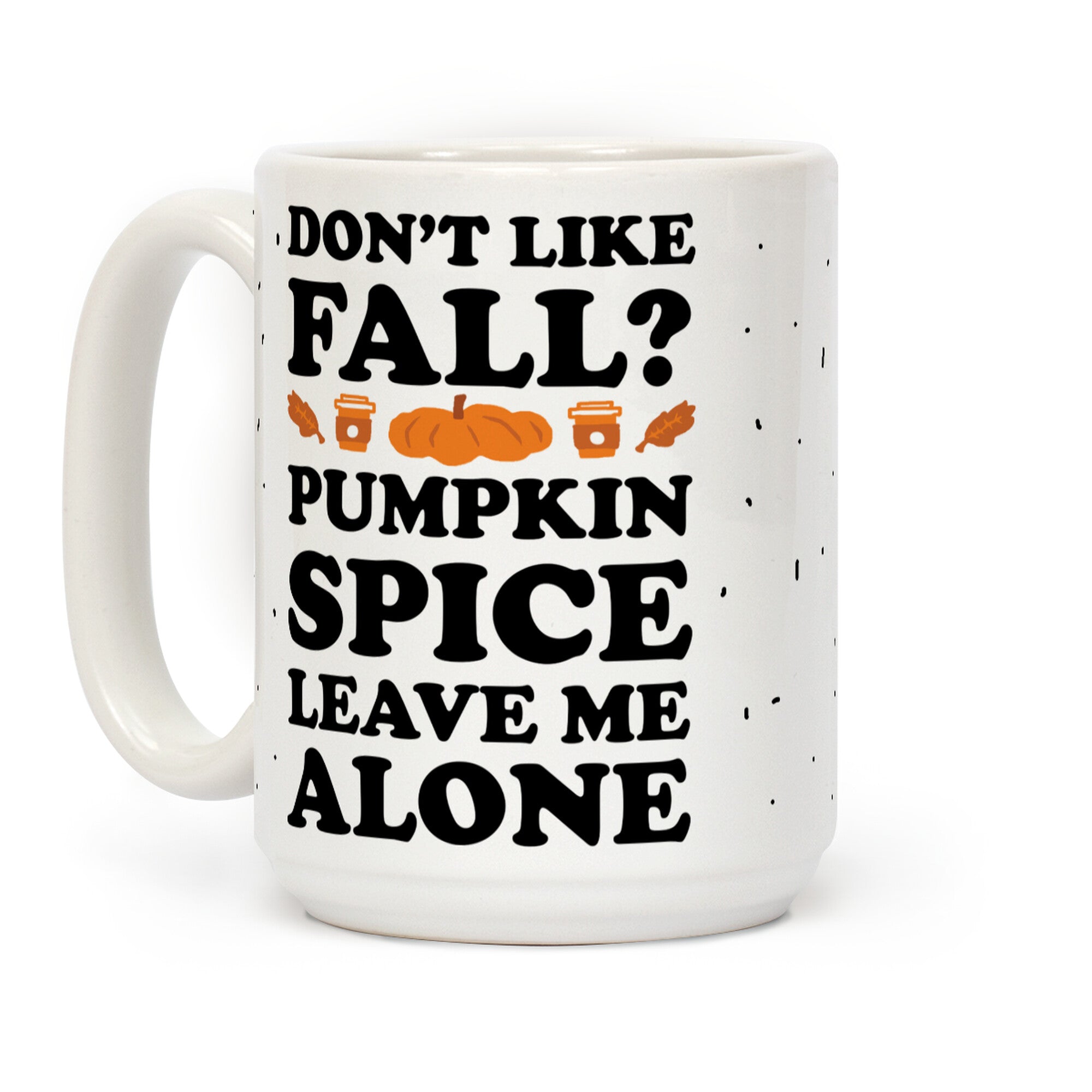 Don't Like Fall Pumpkin Spice Leave Me Alone Coffee Mug
