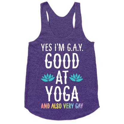 Yes I'm G.A.Y. (Good At Yoga) And Also Very Gay Racerback Tank