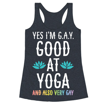 Yes I'm G.A.Y. (Good At Yoga) And Also Very Gay Racerback Tank