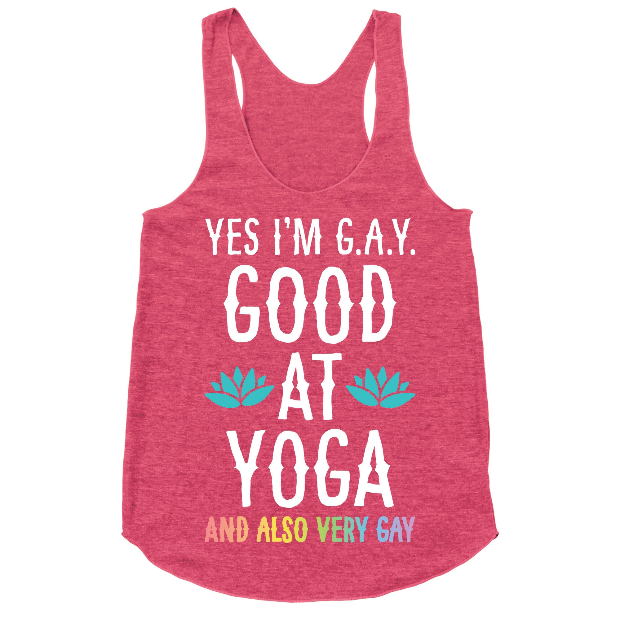 Yes I'm G.A.Y. (Good At Yoga) And Also Very Gay Racerback Tank