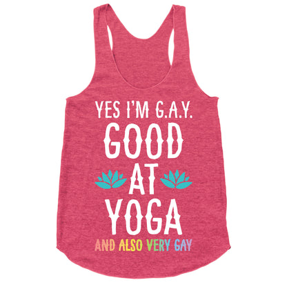 Yes I'm G.A.Y. (Good At Yoga) And Also Very Gay Racerback Tank