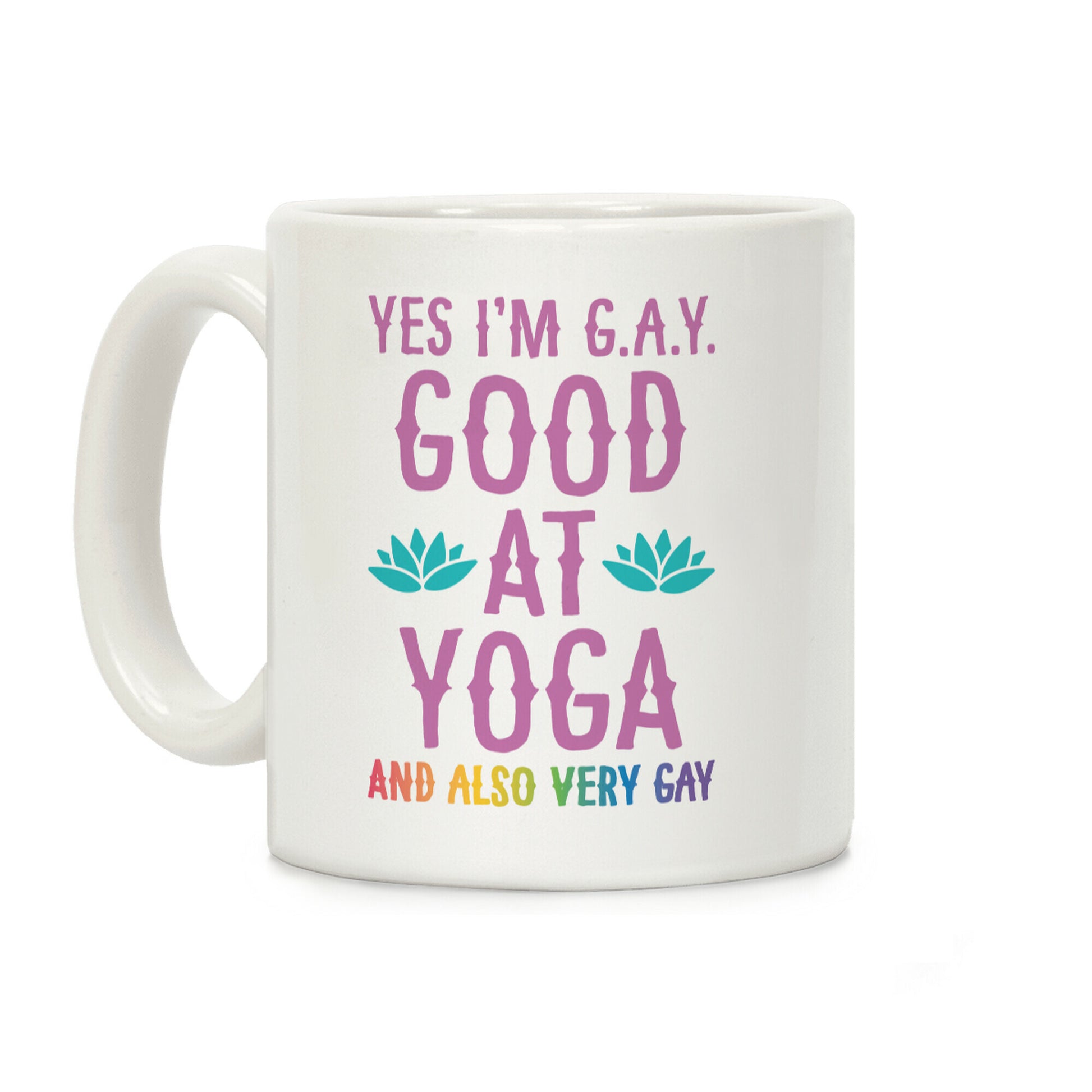 Yes I'm G.A.Y. (Good At Yoga) And Also Very Gay Coffee Mug