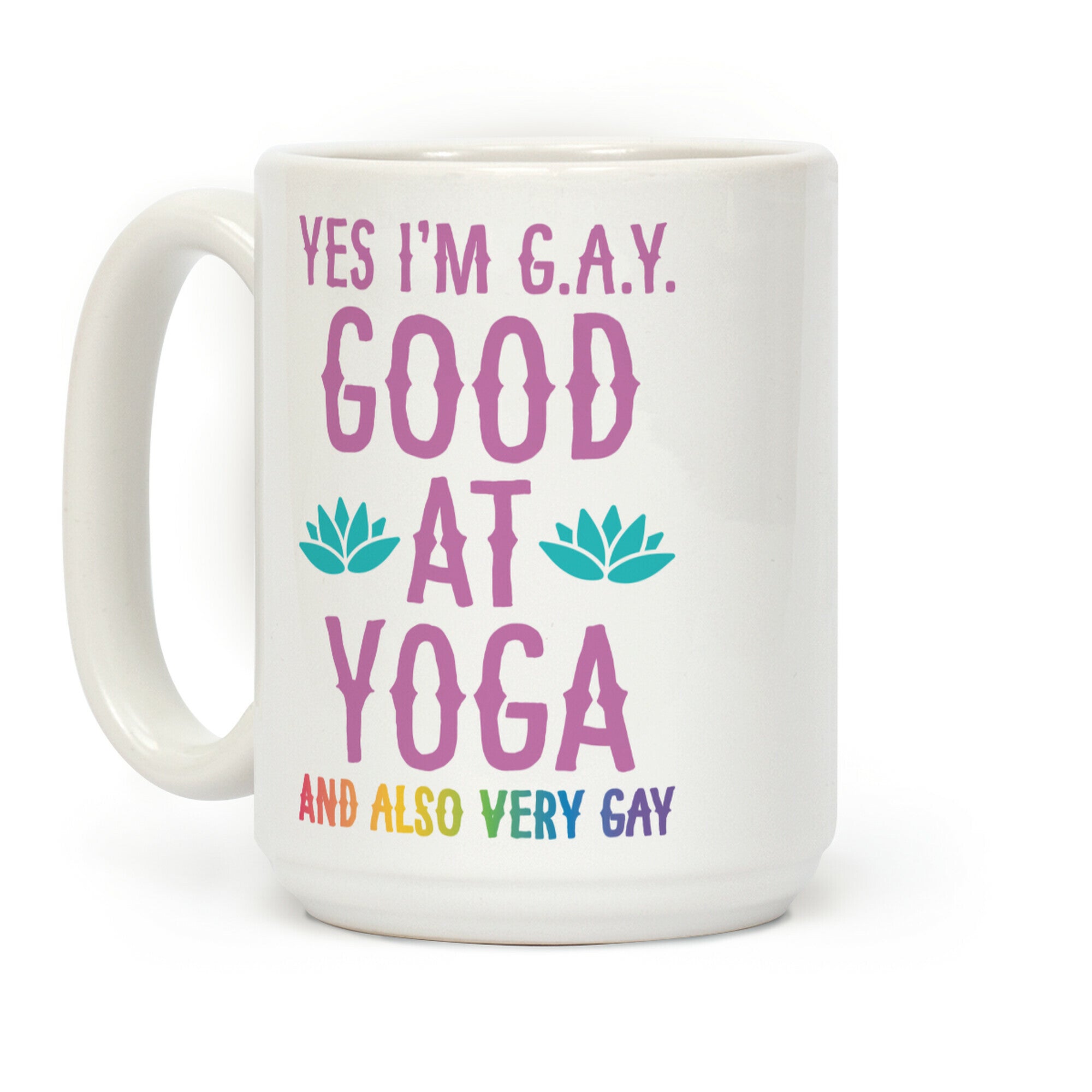 Yes I'm G.A.Y. (Good At Yoga) And Also Very Gay Coffee Mug