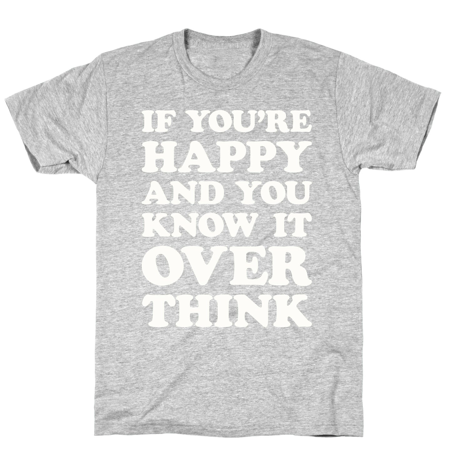 If You're Happy And You Know It Overthink T-Shirt