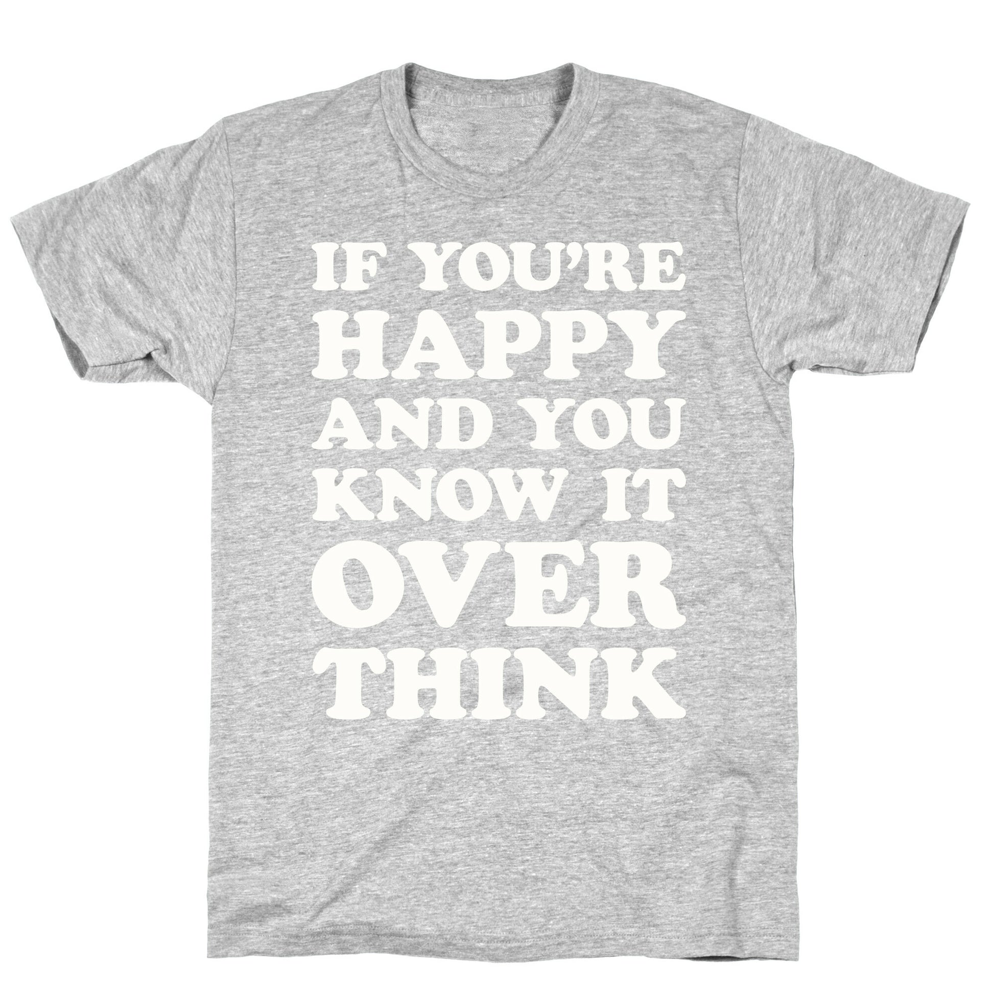 If You're Happy And You Know It Overthink T-Shirt