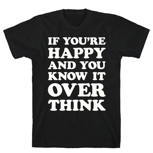 If You're Happy And You Know It Overthink T-Shirt