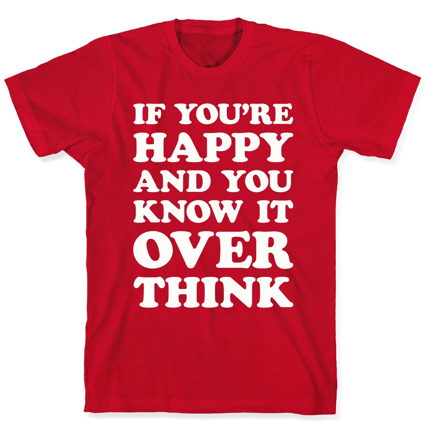 If You're Happy And You Know It Overthink T-Shirt