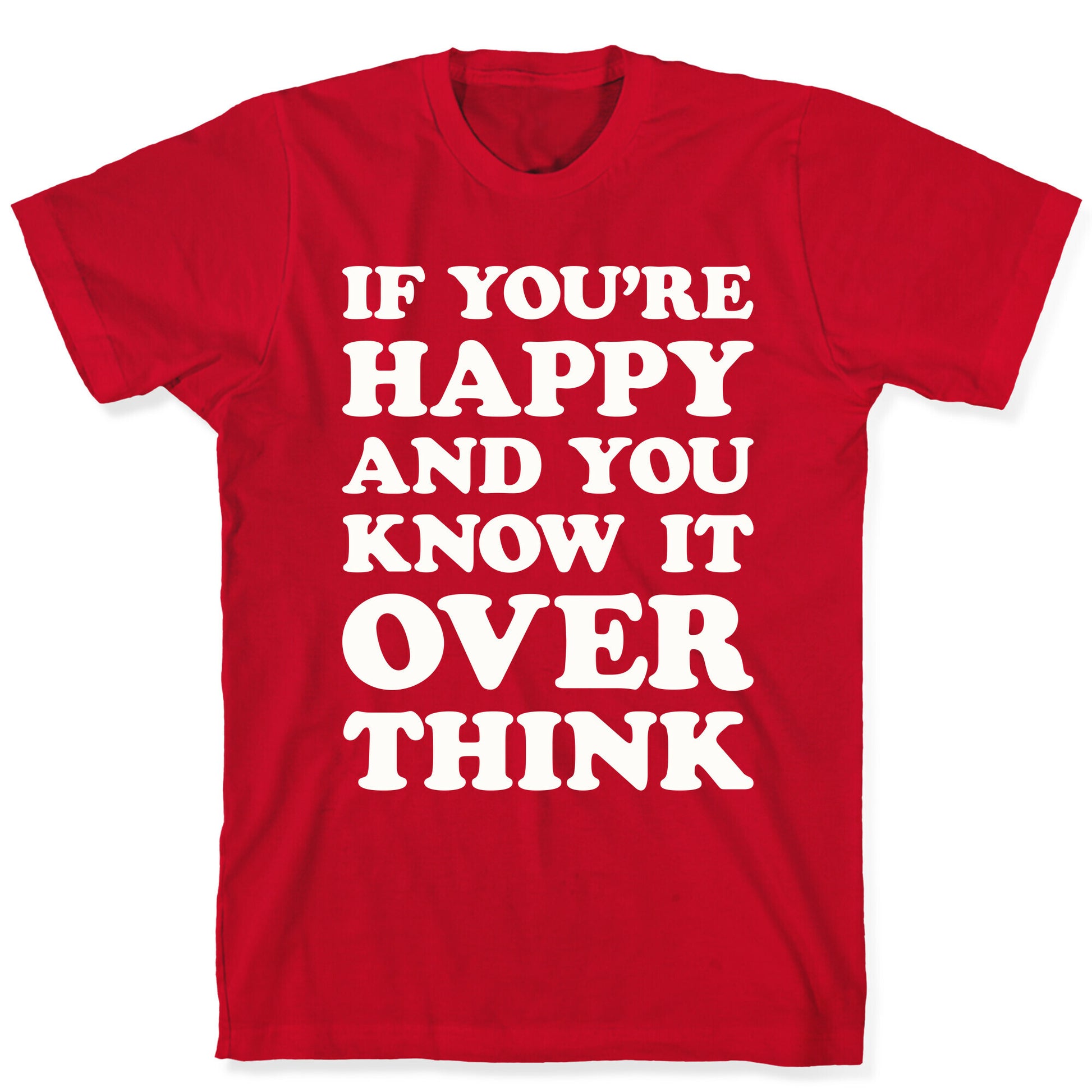 If You're Happy And You Know It Overthink T-Shirt