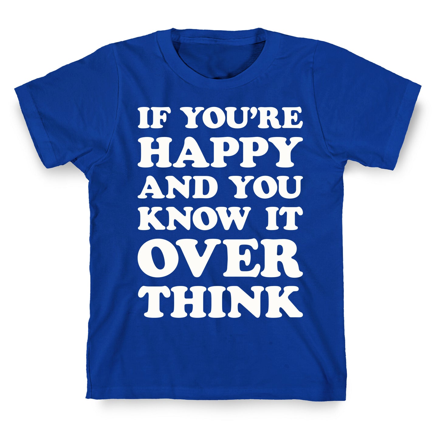 If You're Happy And You Know It Overthink T-Shirt