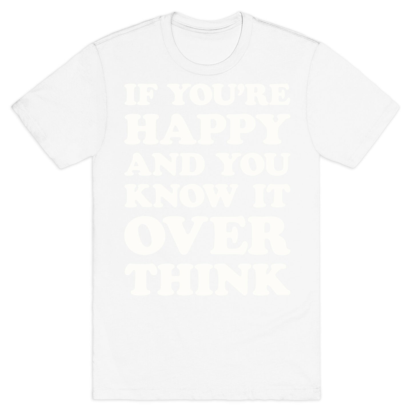 If You're Happy And You Know It Overthink T-Shirt