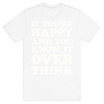 If You're Happy And You Know It Overthink T-Shirt