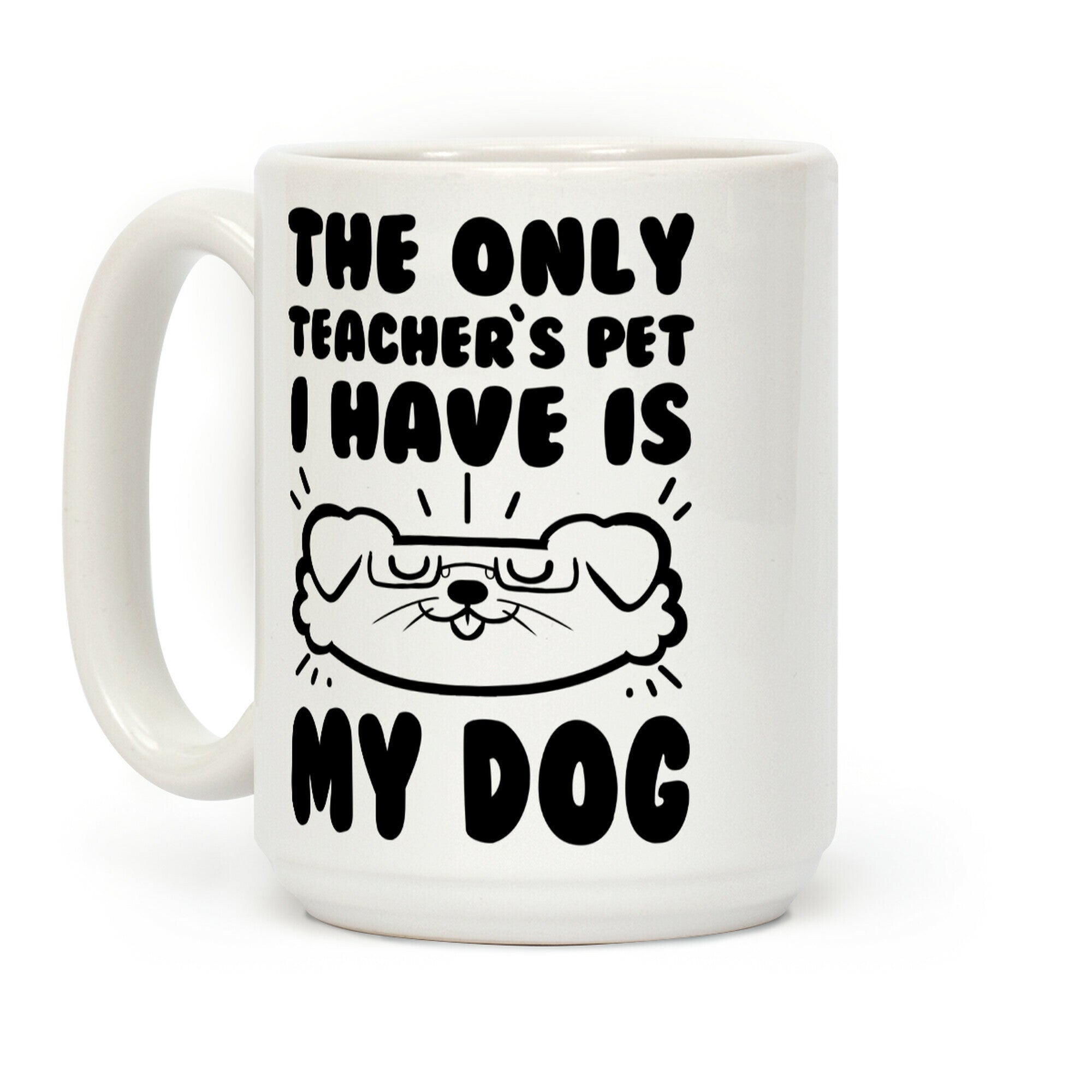 The Only Teachers Pet I Have Is My Dog Coffee Mug