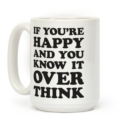 If You're Happy And You Know It Overthink Coffee Mug