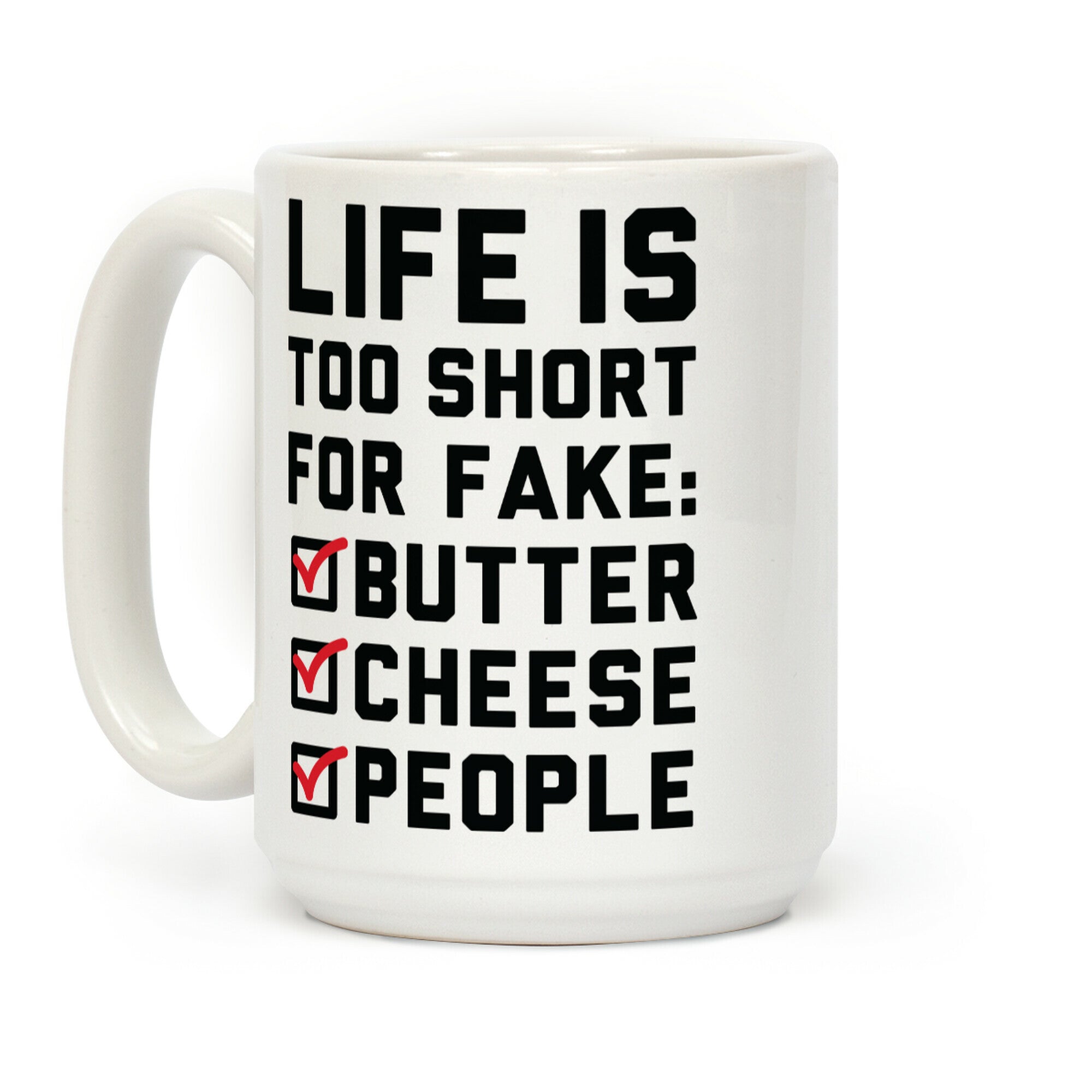 Life is Too Short for Fake Butter Cheese People Coffee Mug