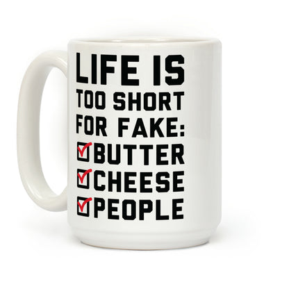 Life is Too Short for Fake Butter Cheese People Coffee Mug