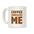 Coffee Completes Me Coffee Mug