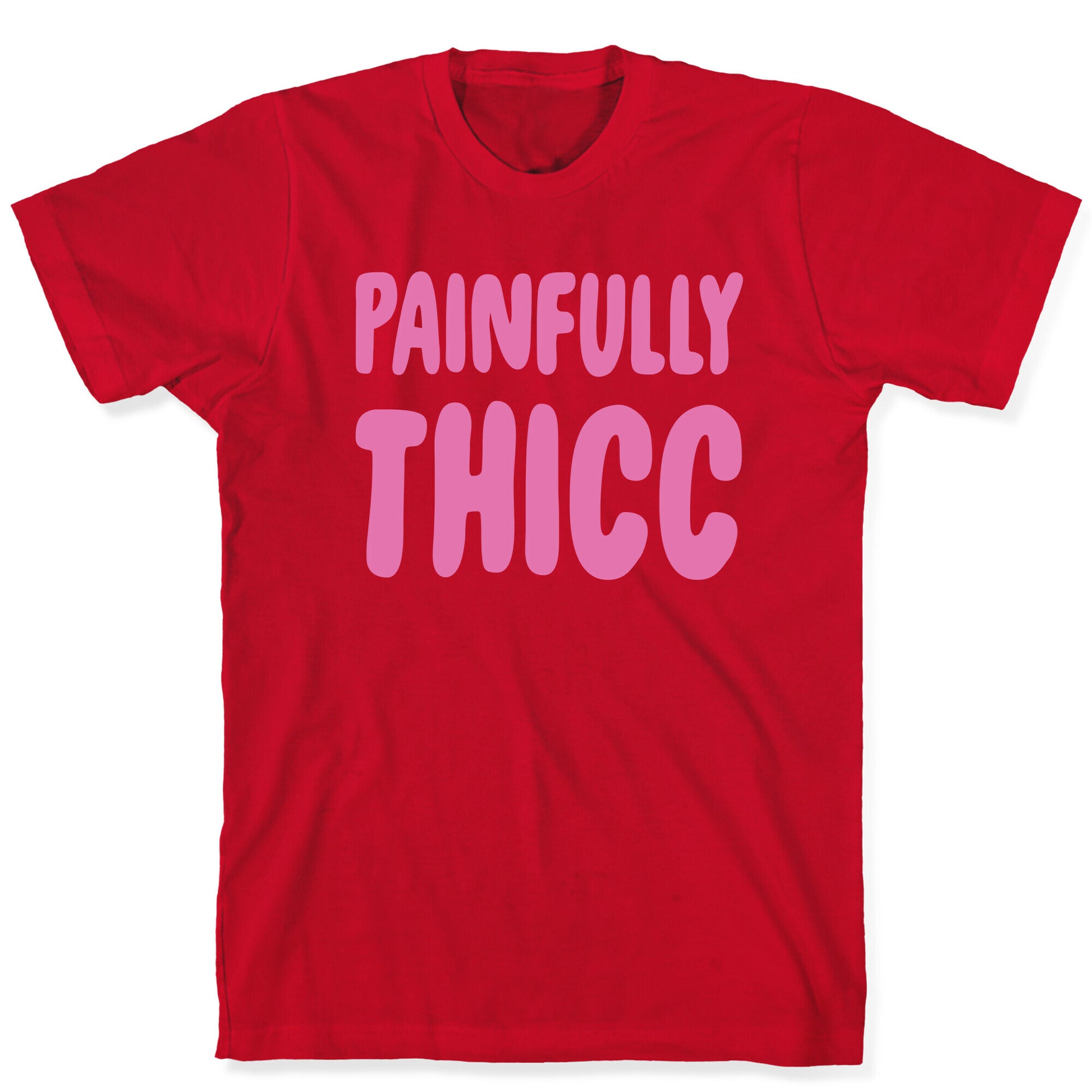 Painfully Thicc T-Shirt