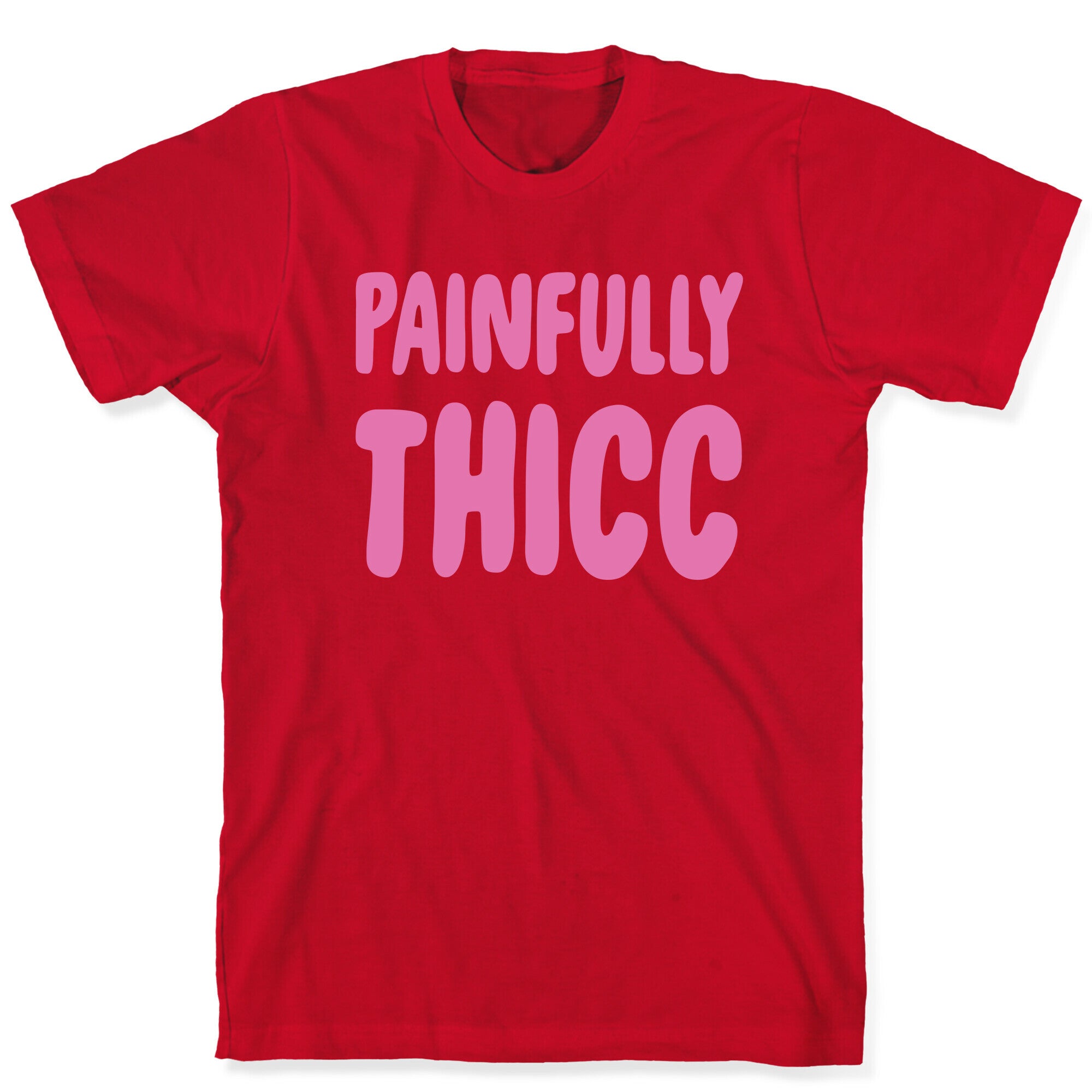 Painfully Thicc T-Shirt