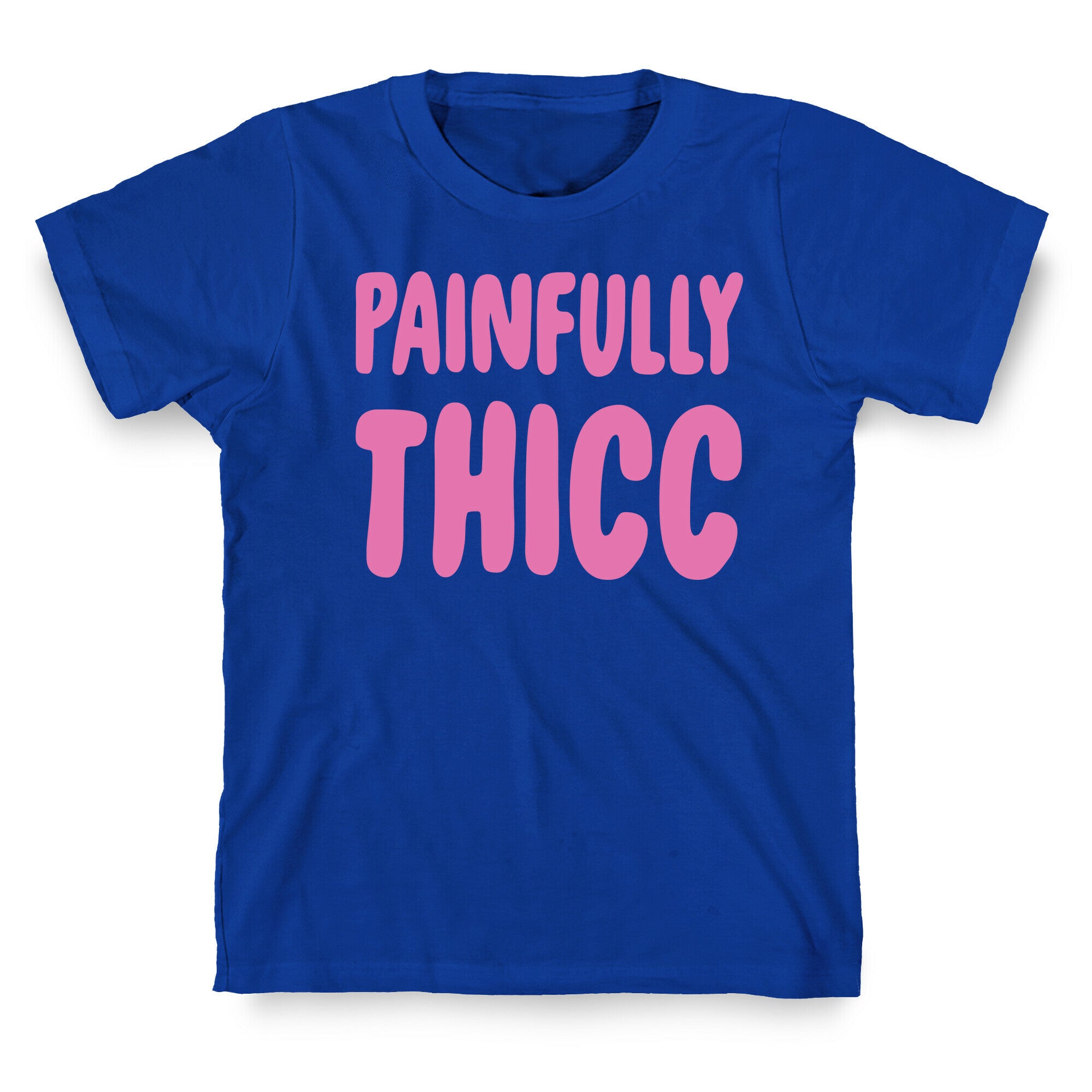 Painfully Thicc T-Shirt