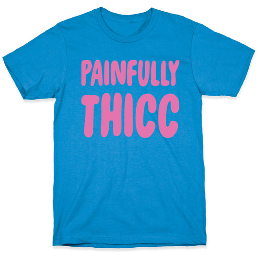 Painfully Thicc T-Shirt