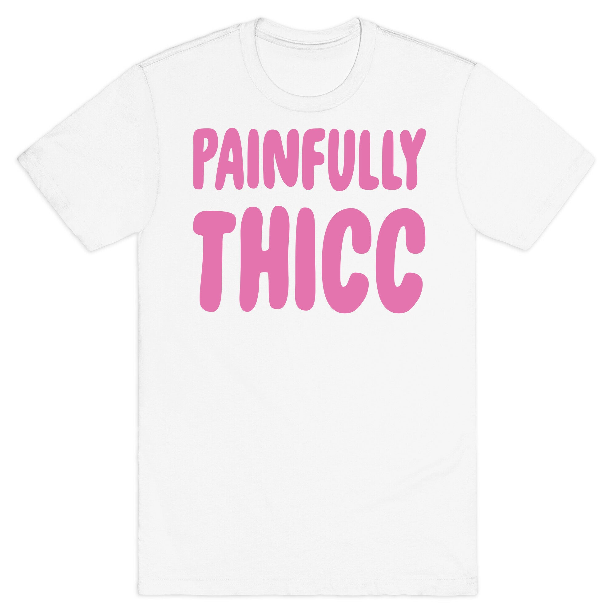 Painfully Thicc T-Shirt