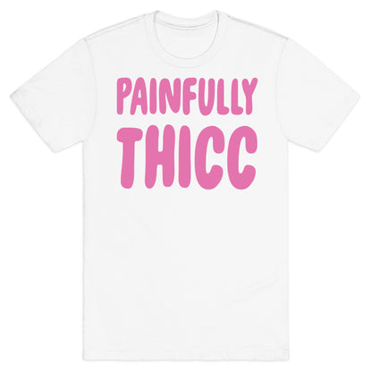 Painfully Thicc T-Shirt