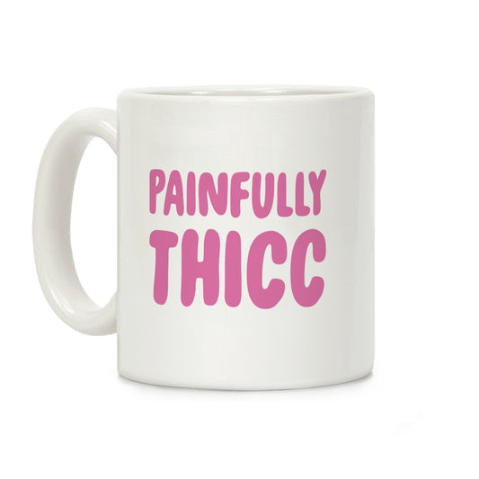 Painfully Thicc Coffee Mug