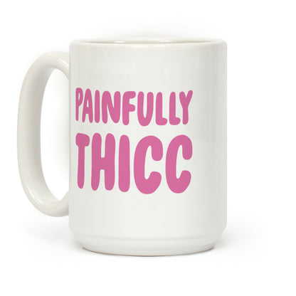 Painfully Thicc Coffee Mug