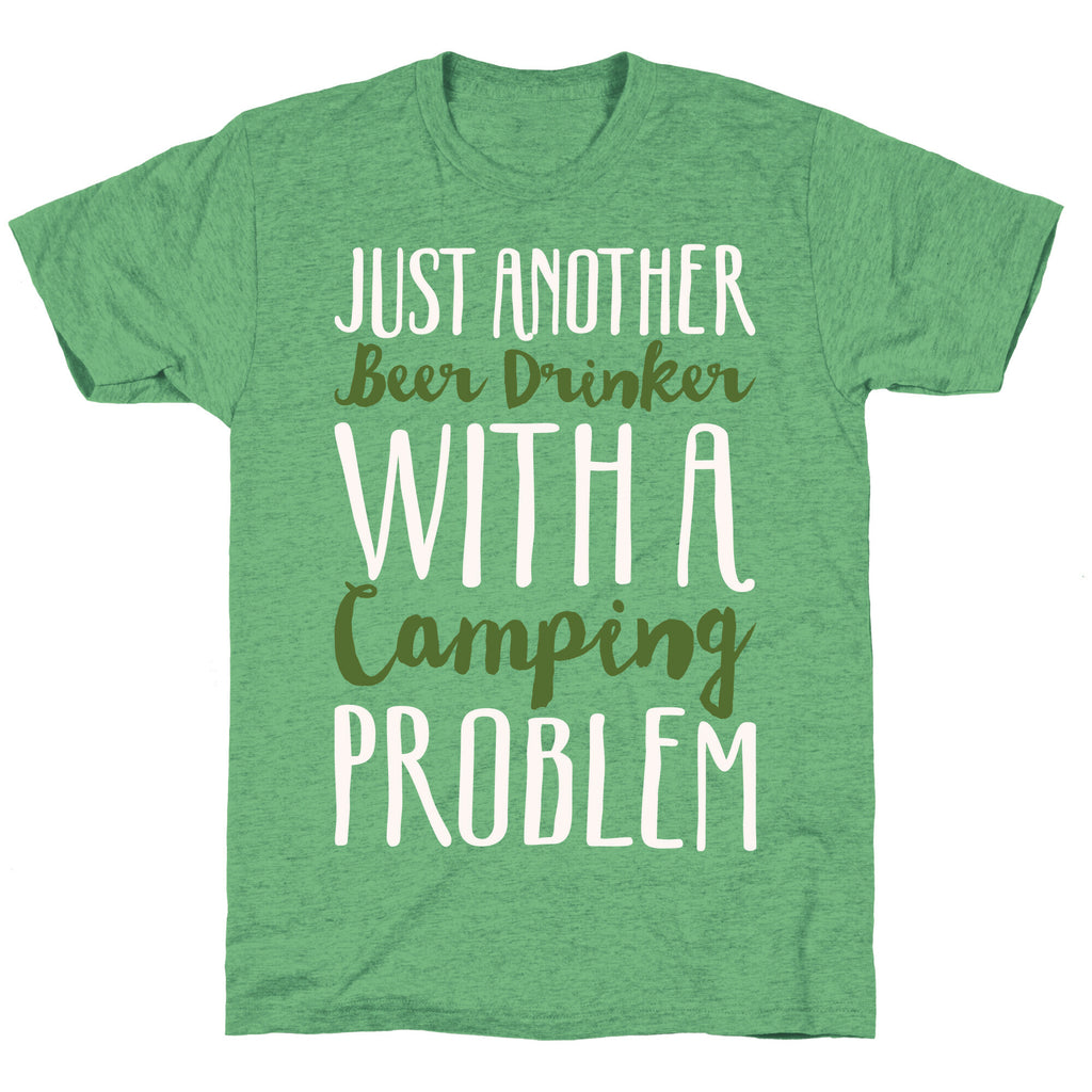 Just Another Beer Drinker With A Camping Problem White Print Unisex Triblend Tee