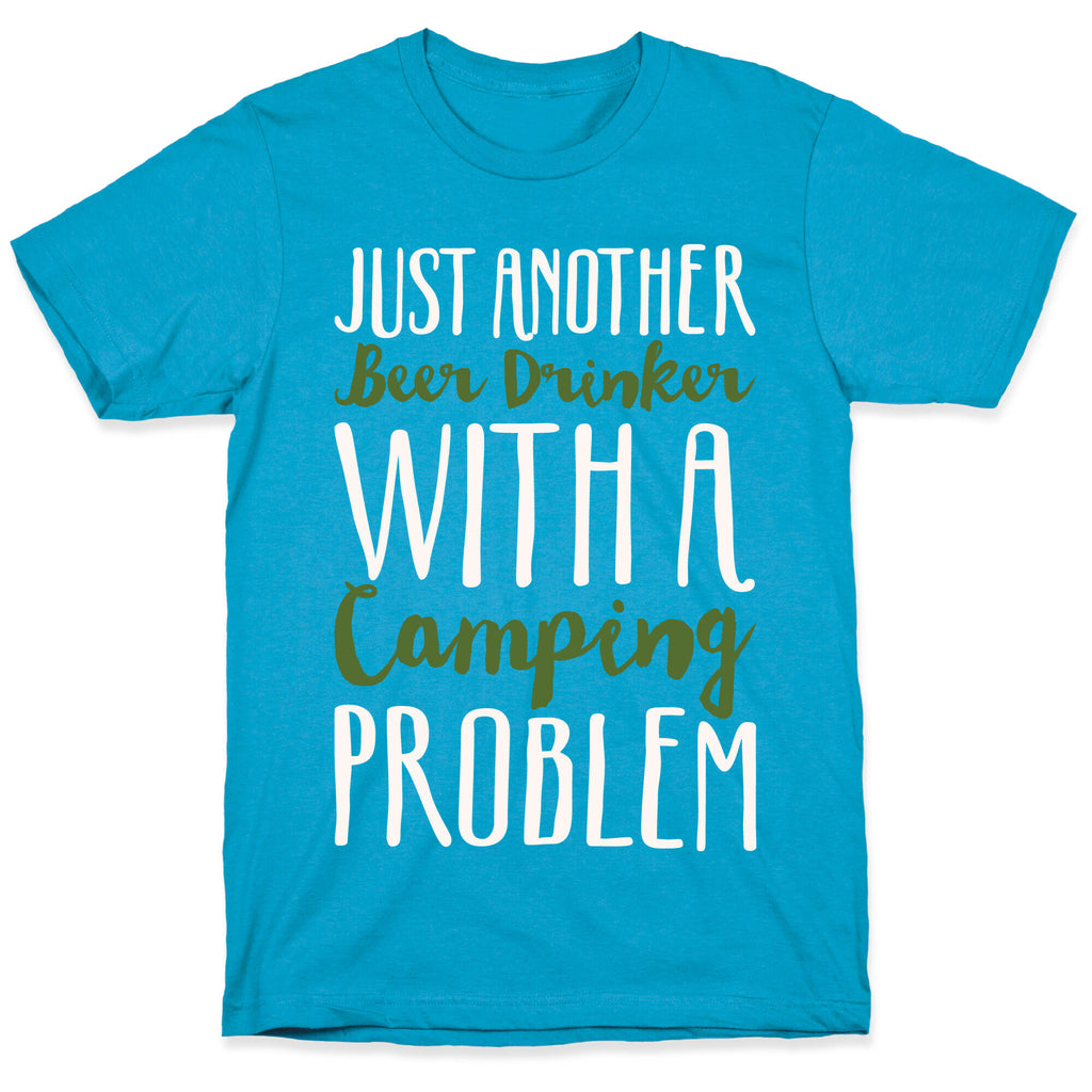 Just Another Beer Drinker With A Camping Problem White Print Unisex Triblend Tee