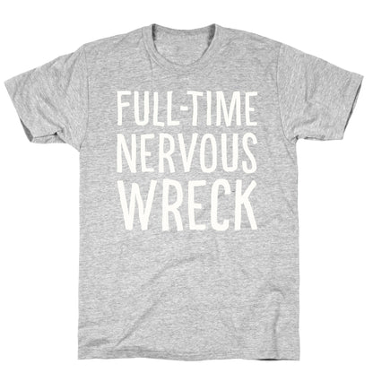 Fulltime Nervous Wreck T-Shirt