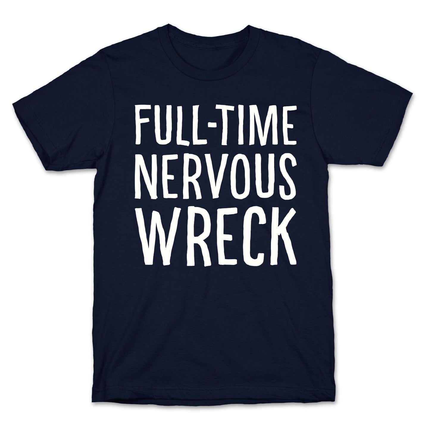 Fulltime Nervous Wreck T-Shirt