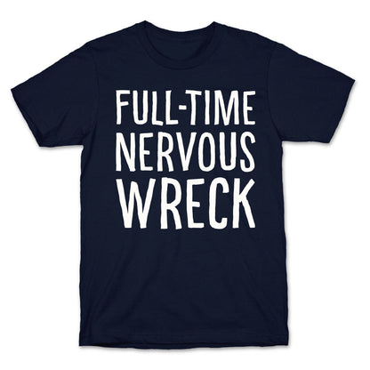 Fulltime Nervous Wreck T-Shirt