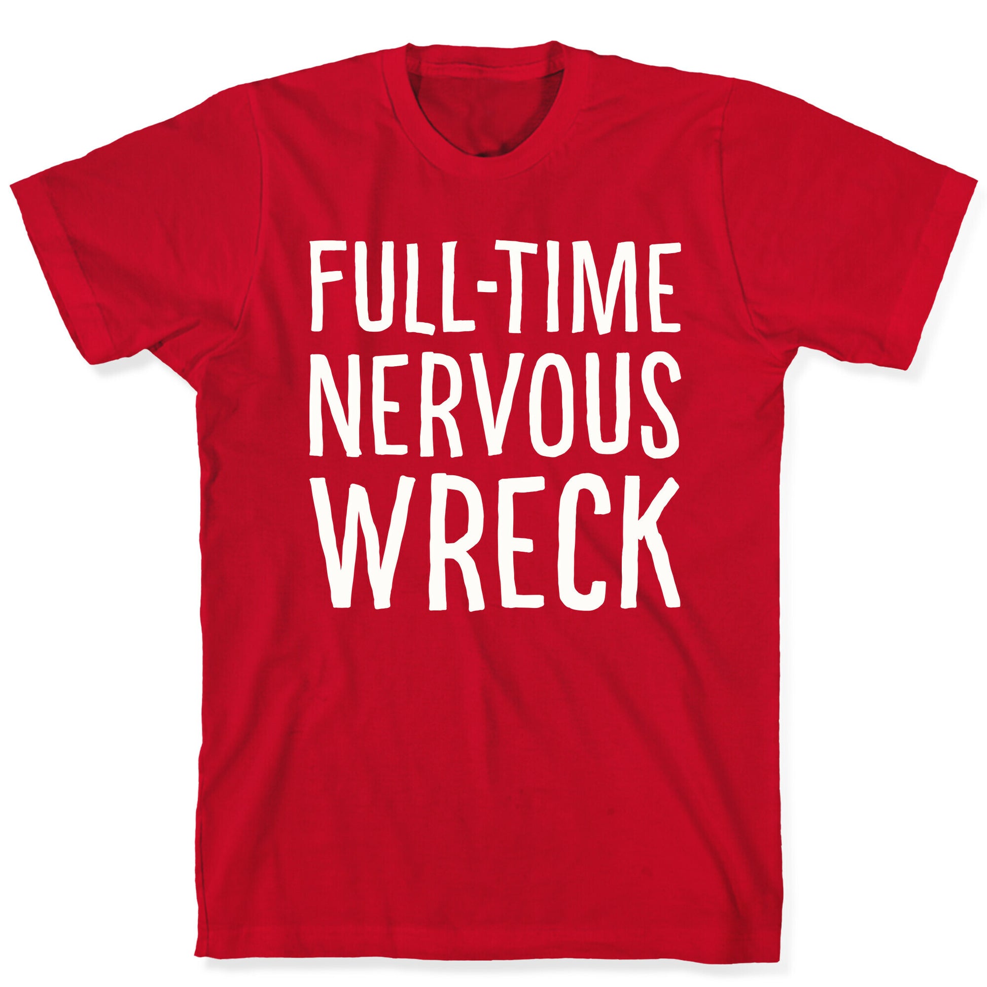 Fulltime Nervous Wreck T-Shirt