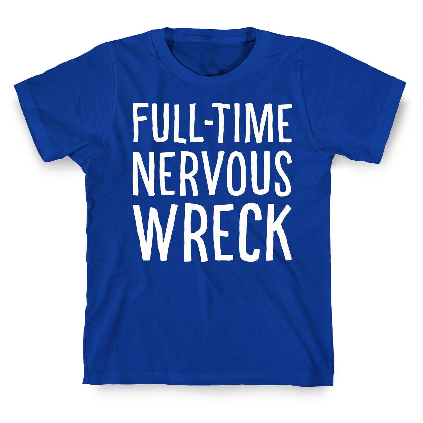 Fulltime Nervous Wreck T-Shirt