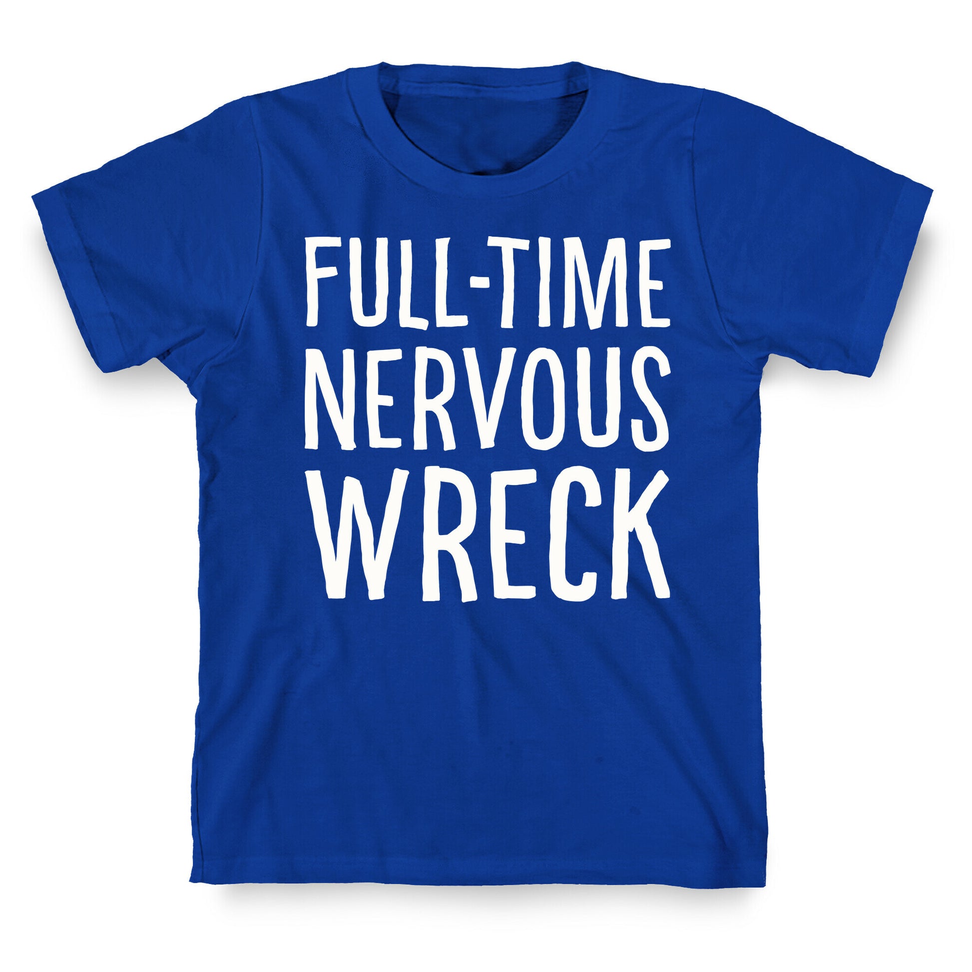 Fulltime Nervous Wreck T-Shirt