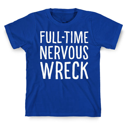 Fulltime Nervous Wreck T-Shirt