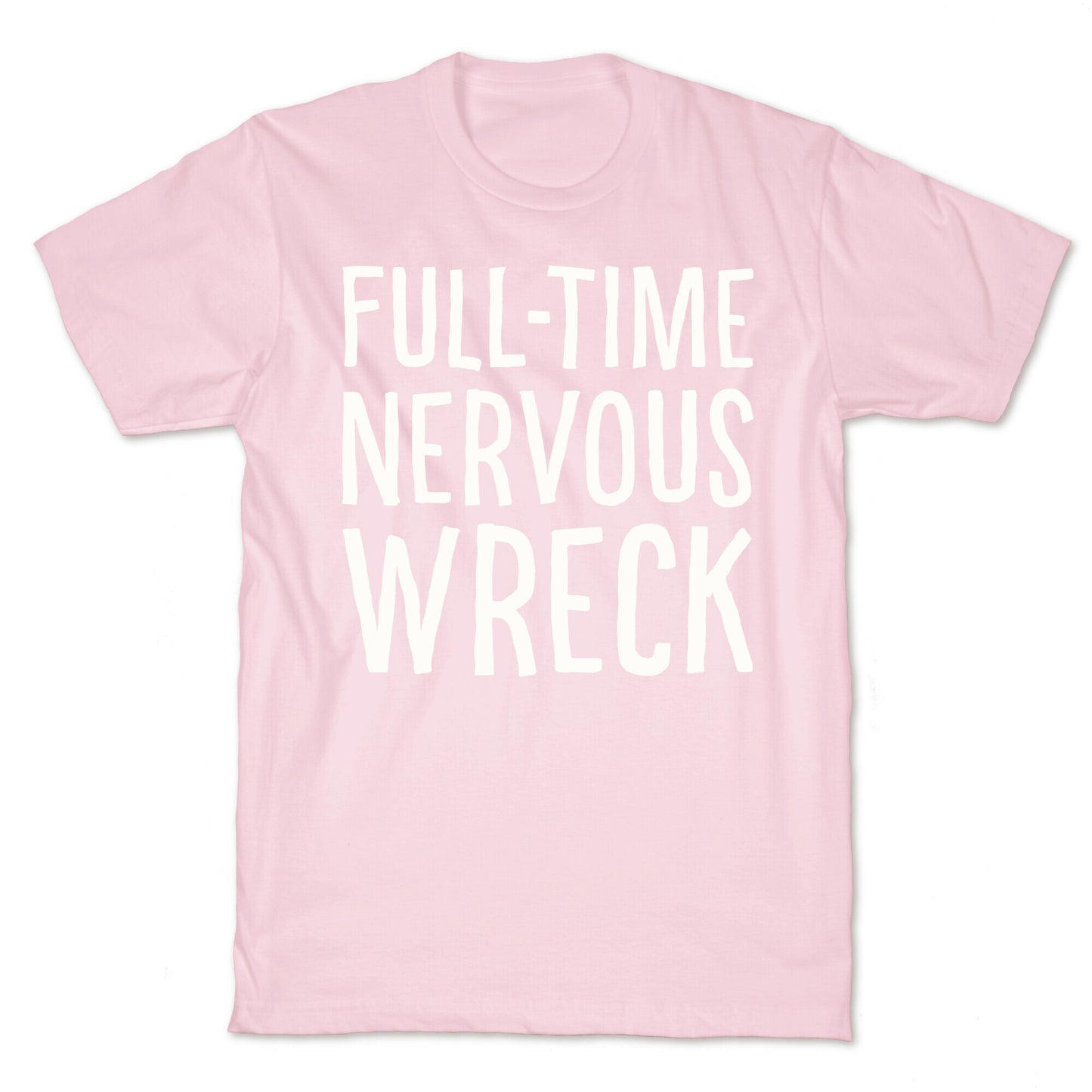 Fulltime Nervous Wreck T-Shirt